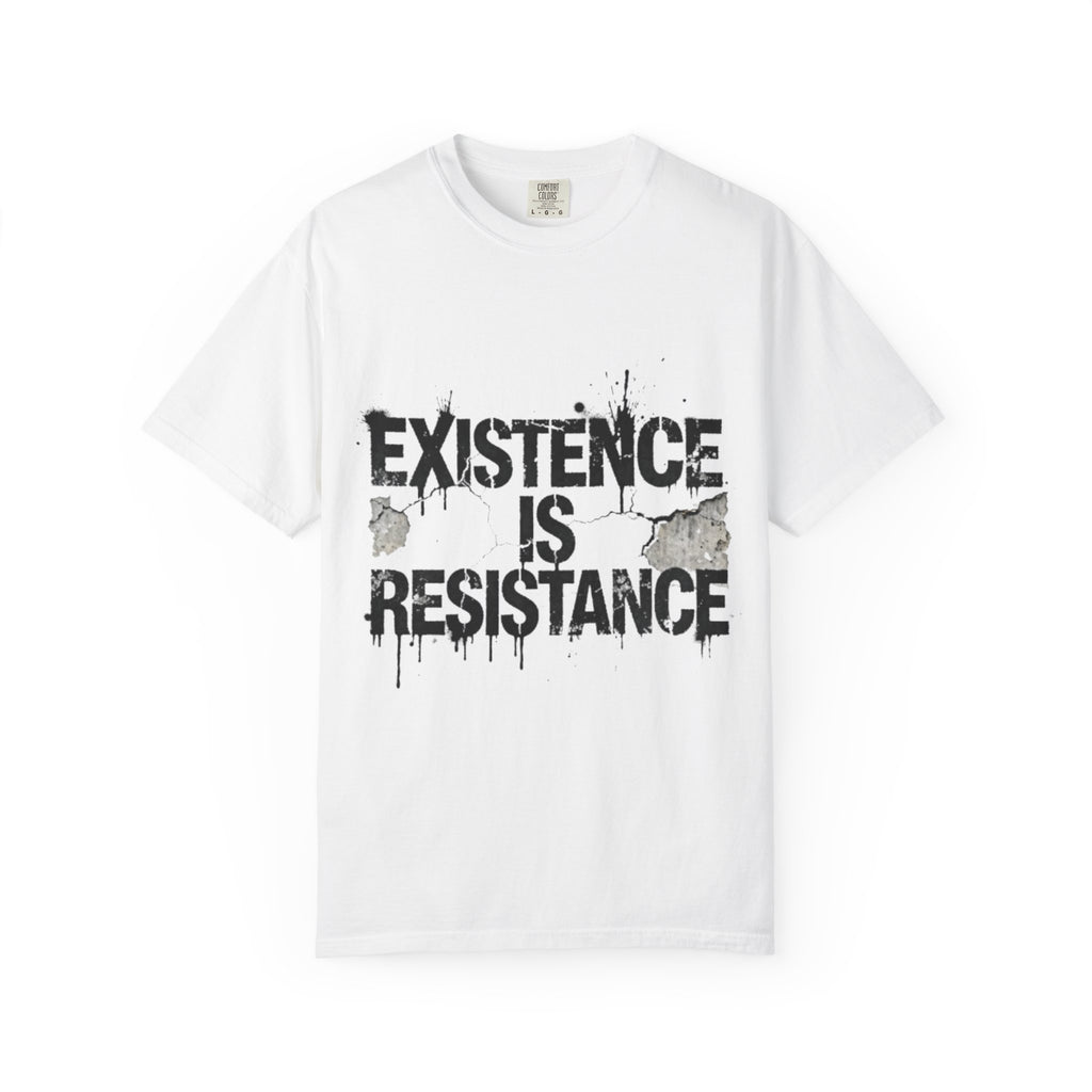 Existence Is Resistance T-Shirt — Protest Statement Tee